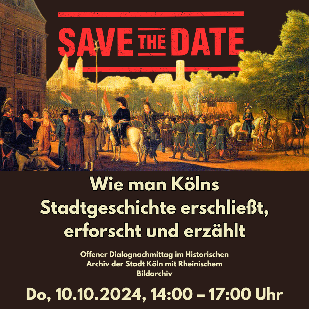 Save the Date: Wie man Kölns Stadtgeschichte erschließt, erforscht und erzählt